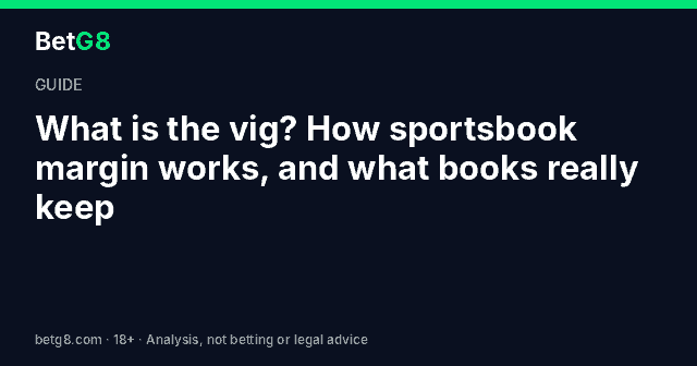 What is the vig? Sportsbook margin explained with -110 odds, hold rates and exchange fees