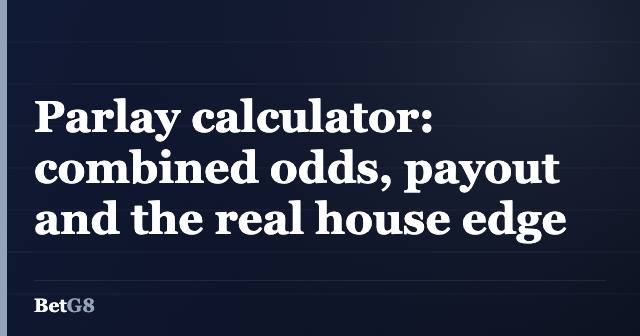 Parlay calculator: combined odds, payout and the real house edge